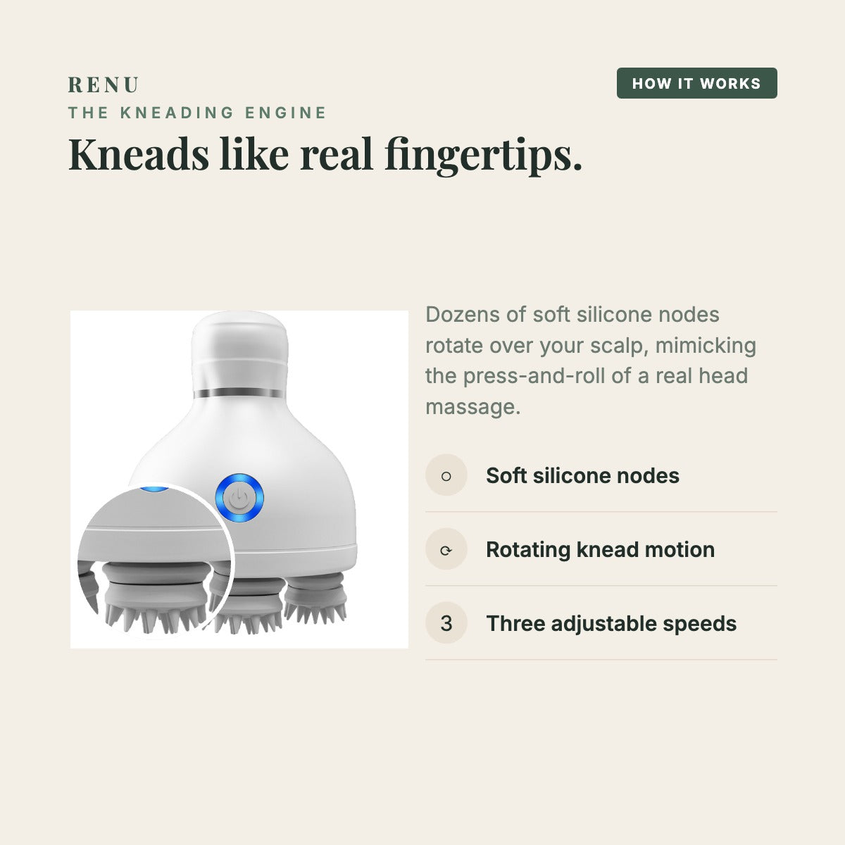 Kneads like real fingertips — soft silicone nodes