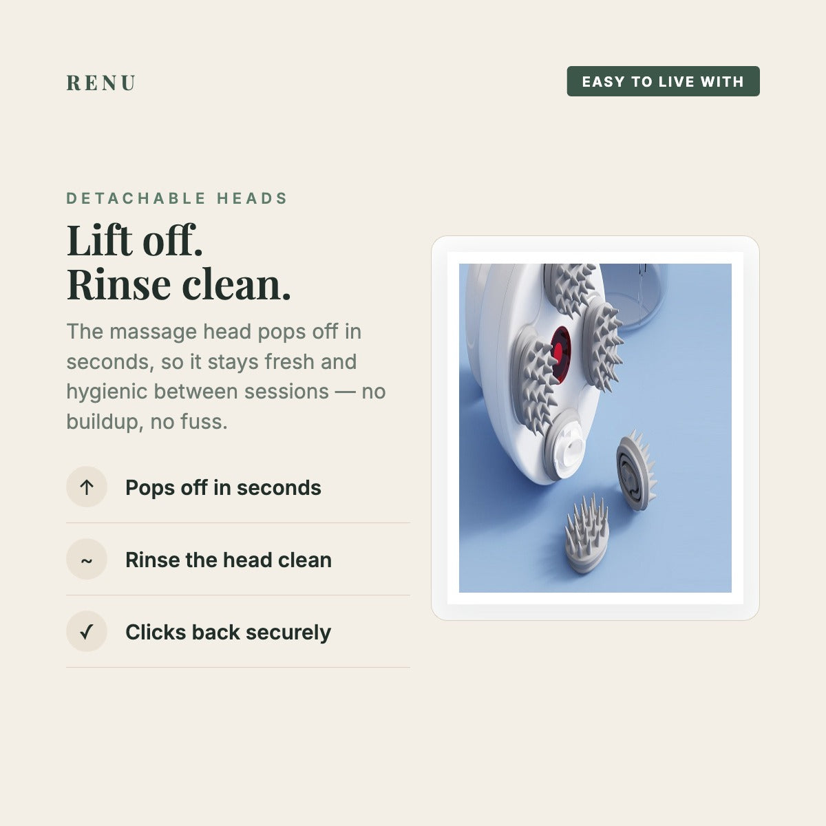Detachable head — lift off and rinse clean